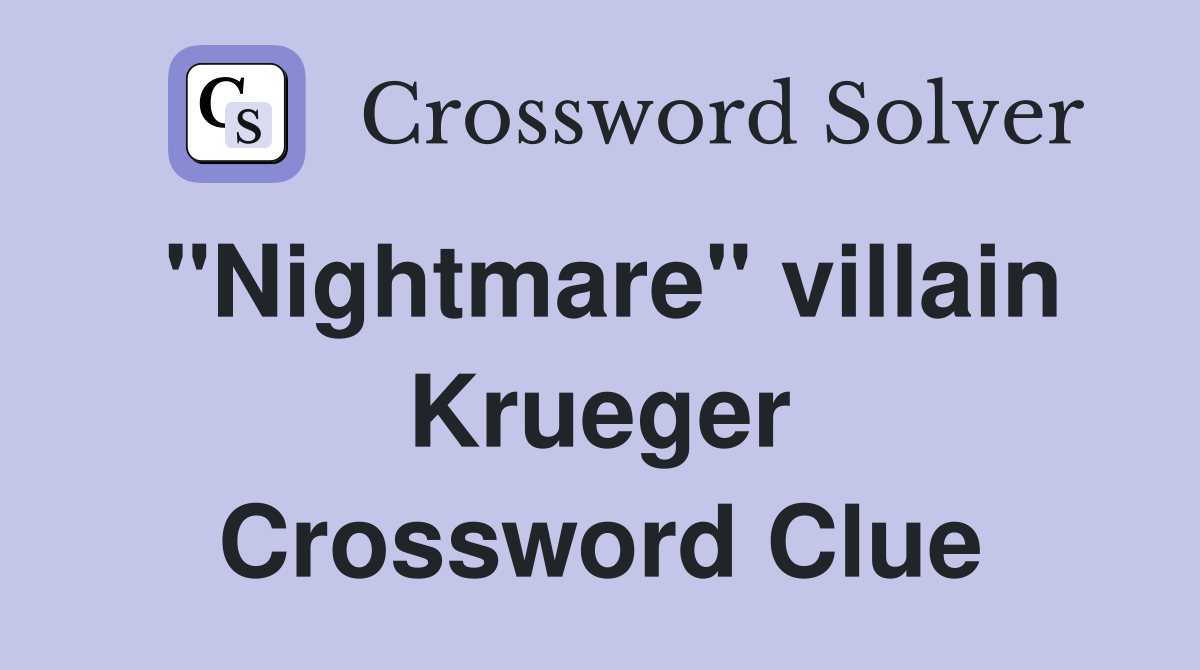 "Nightmare" villain Krueger Crossword Clue