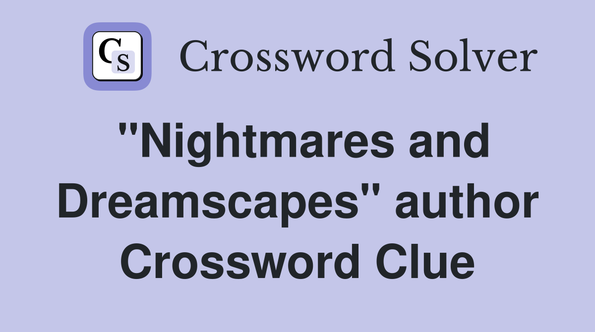 "Nightmares and Dreamscapes" author Crossword Clue
