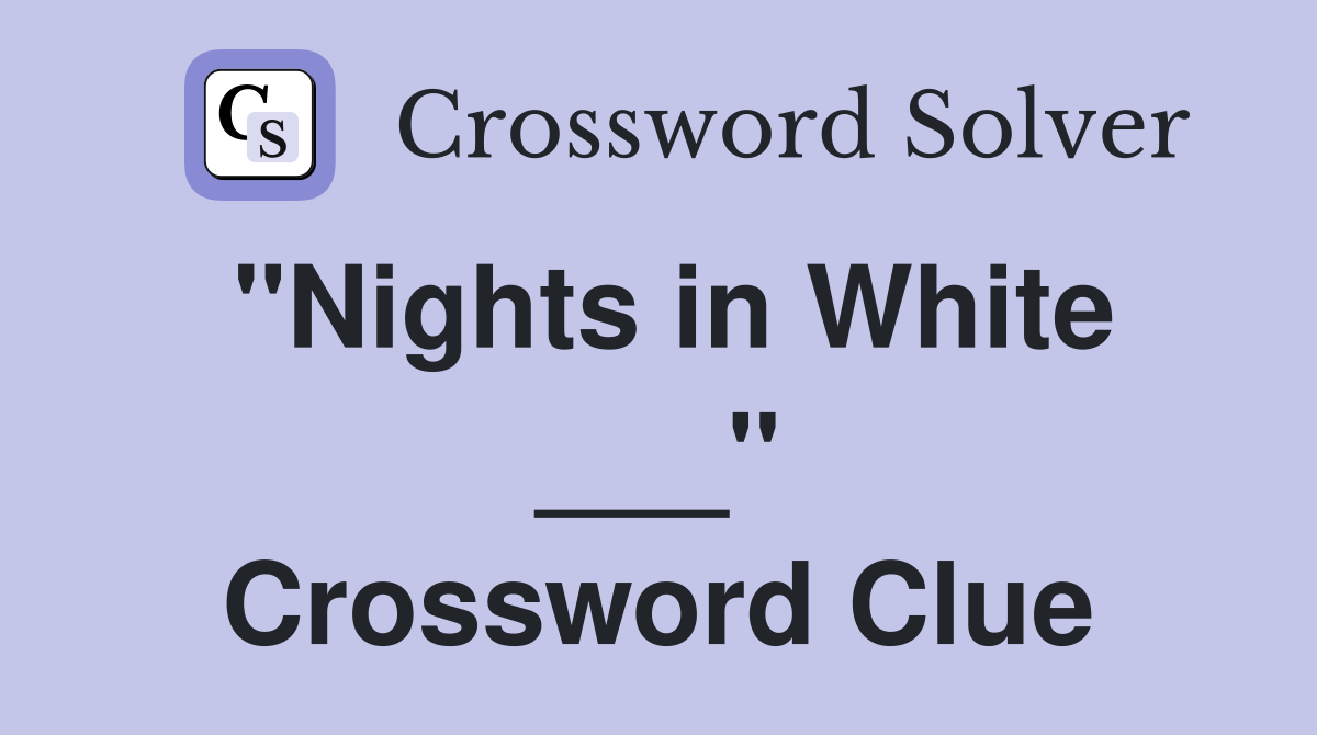 "Nights in White ___" Crossword Clue