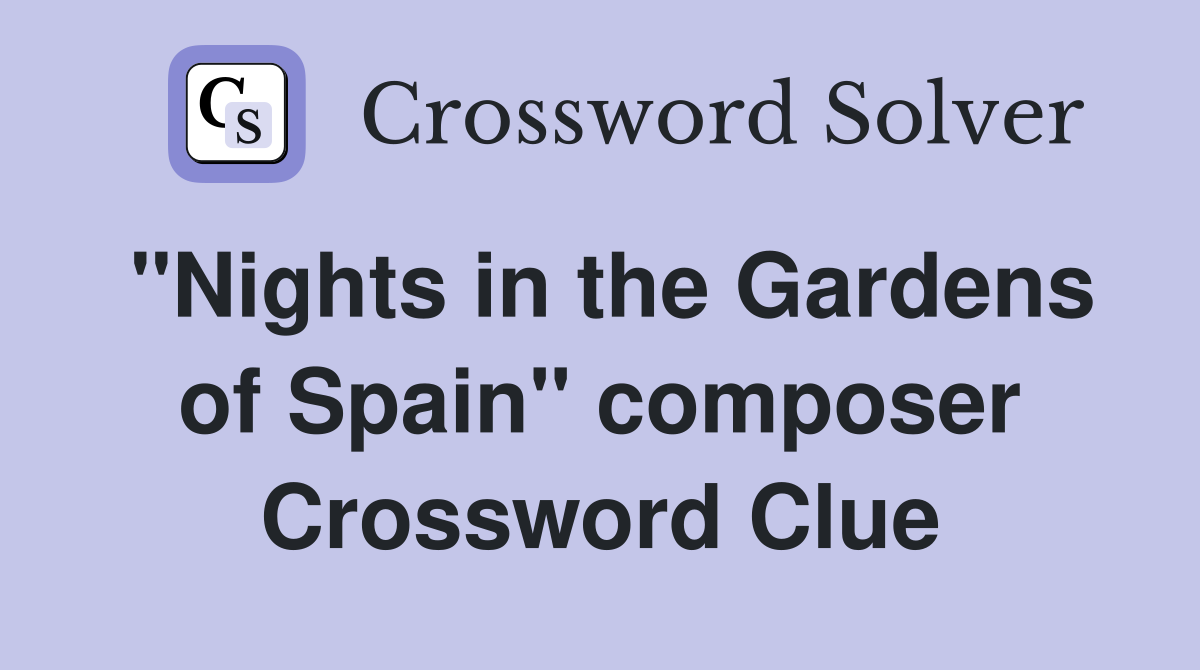"Nights in the Gardens of Spain" composer Crossword Clue