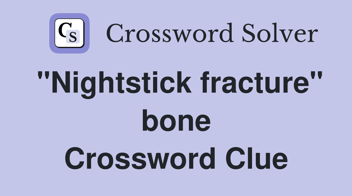 "Nightstick fracture" bone Crossword Clue