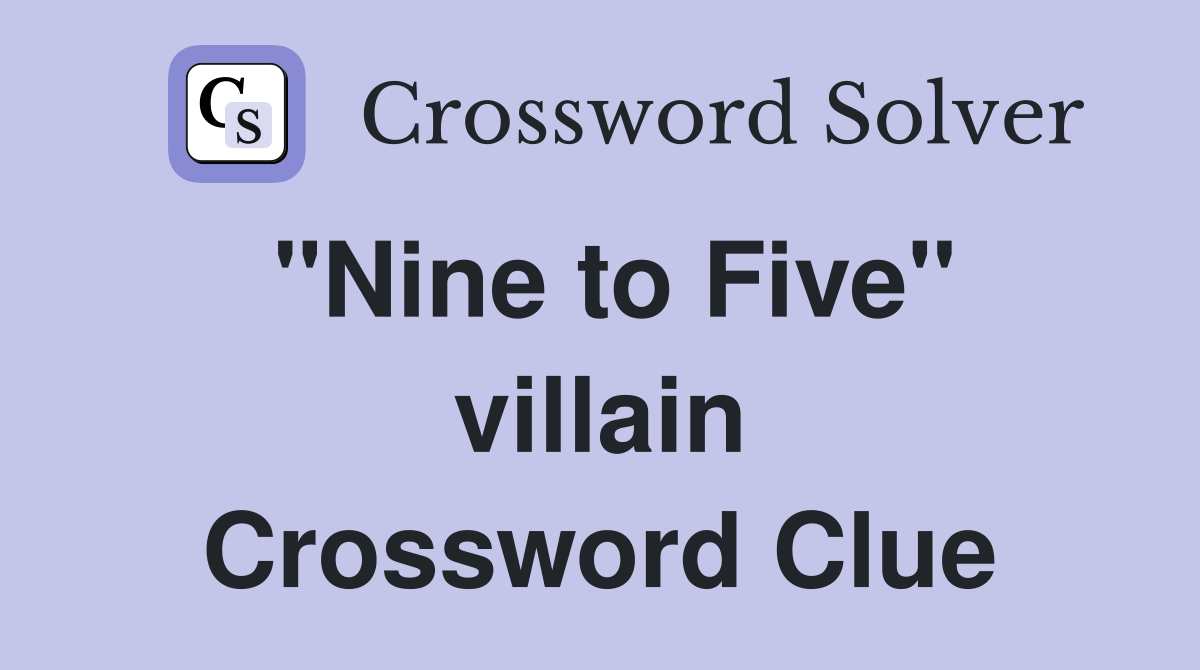 "Nine to Five" villain Crossword Clue