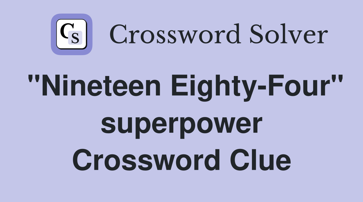 "Nineteen Eighty-Four" superpower Crossword Clue
