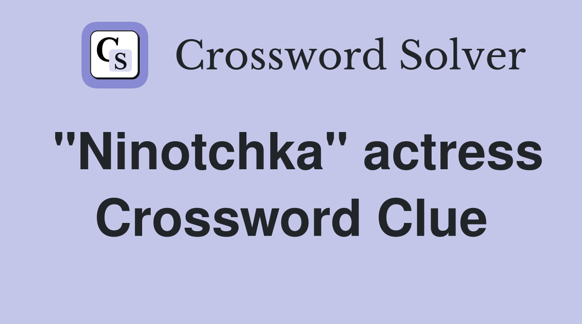 "Ninotchka" actress Crossword Clue