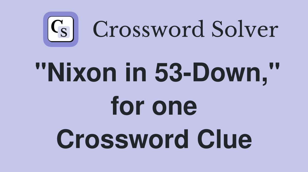 "Nixon in 53-Down," for one Crossword Clue
