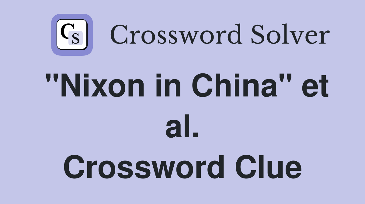 "Nixon in China" et al. Crossword Clue