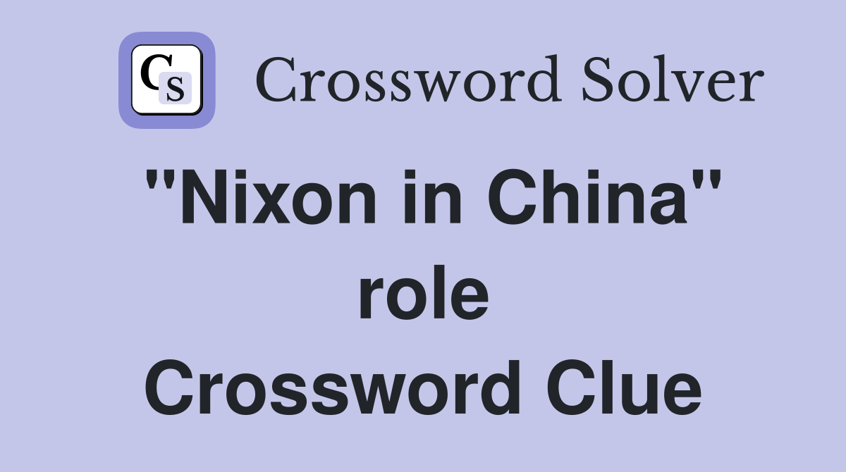 "Nixon in China" role Crossword Clue