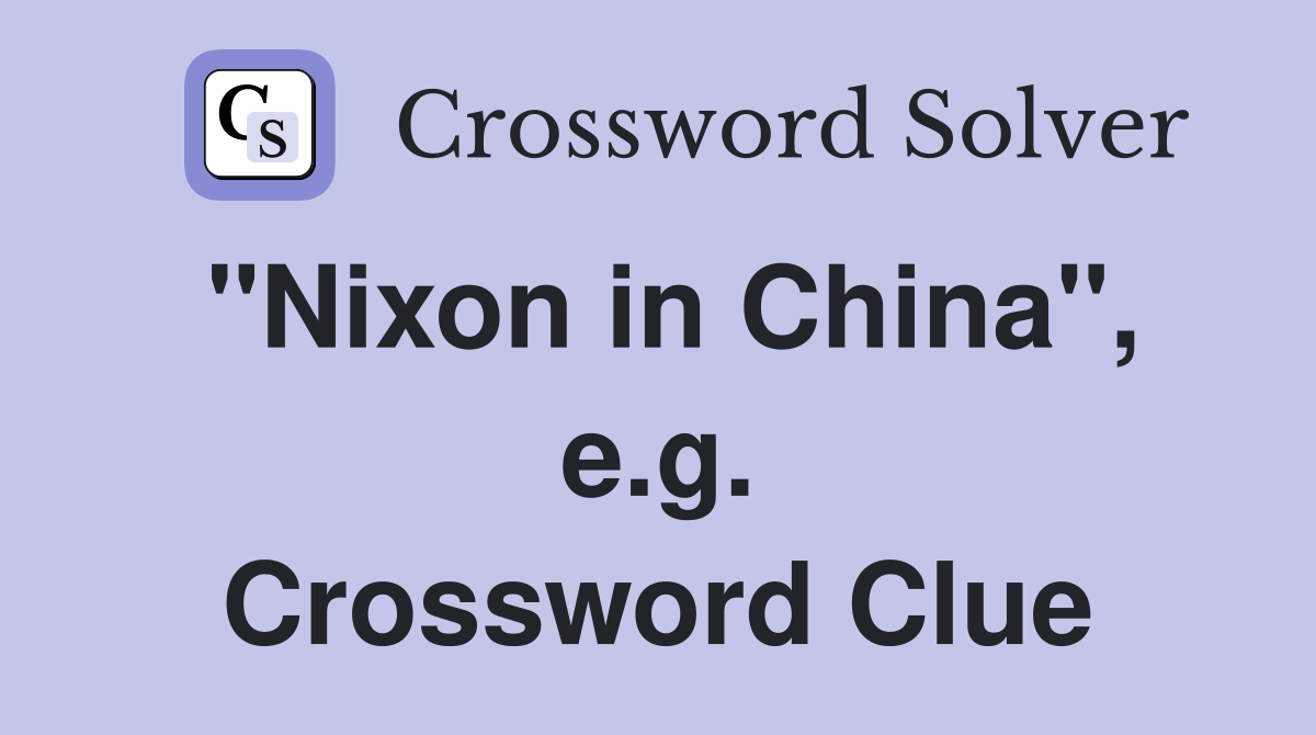 "Nixon in China", e.g. Crossword Clue