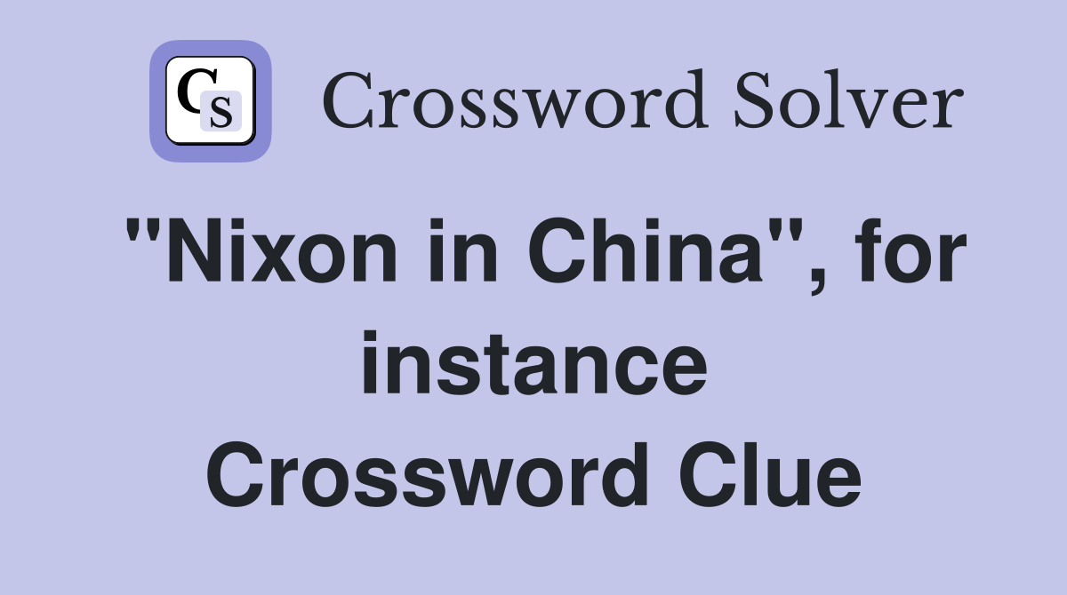 "Nixon in China", for instance Crossword Clue