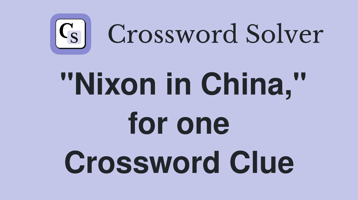 "Nixon in China," for one Crossword Clue