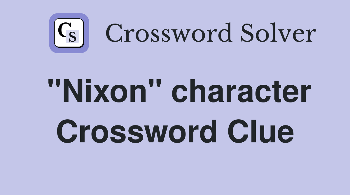 "Nixon" character Crossword Clue