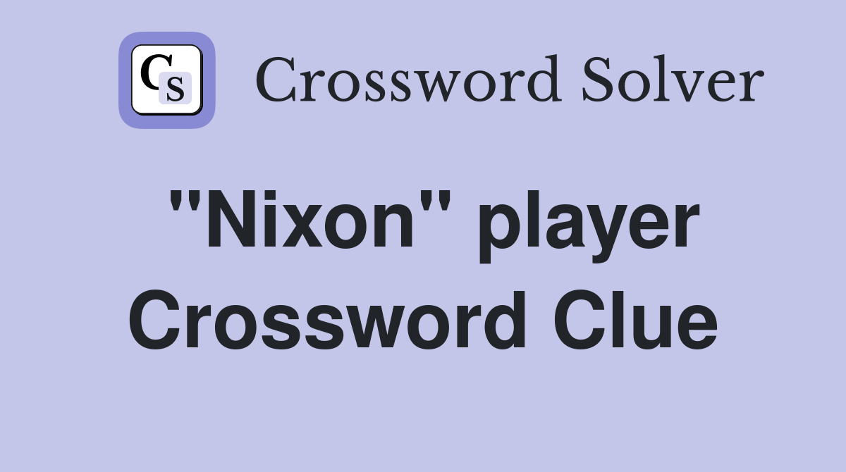 "Nixon" player Crossword Clue