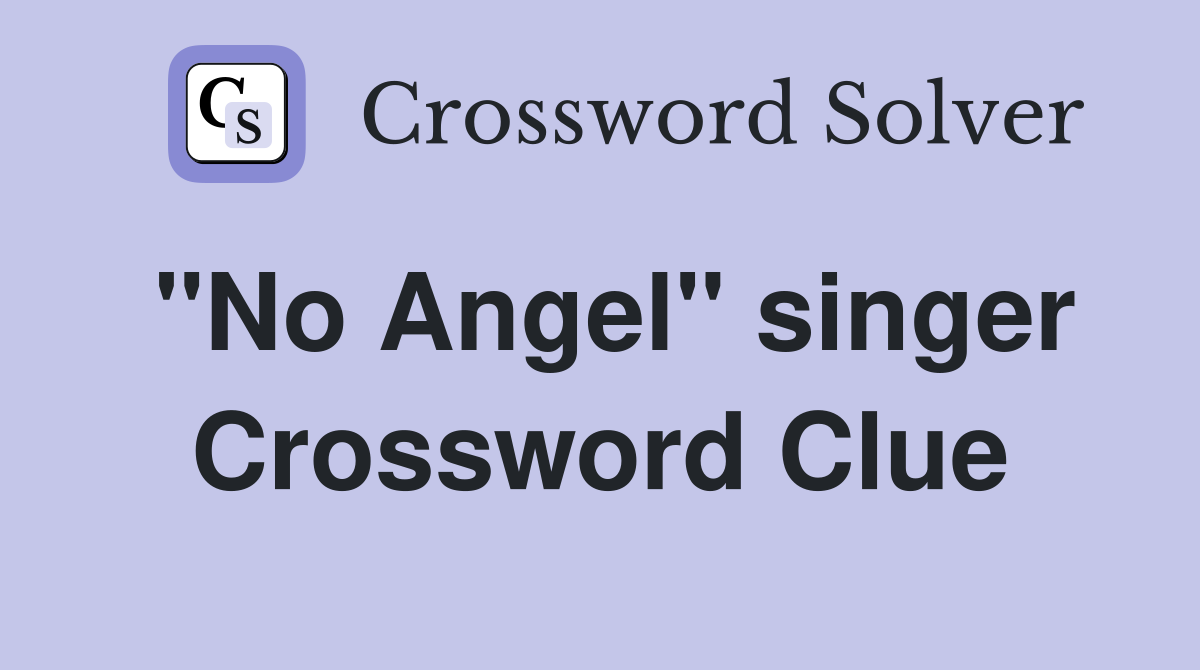 "No Angel" singer Crossword Clue