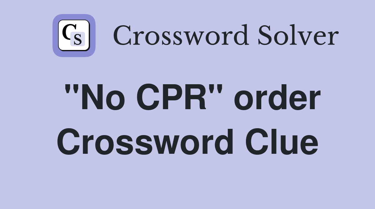 "No CPR" order Crossword Clue