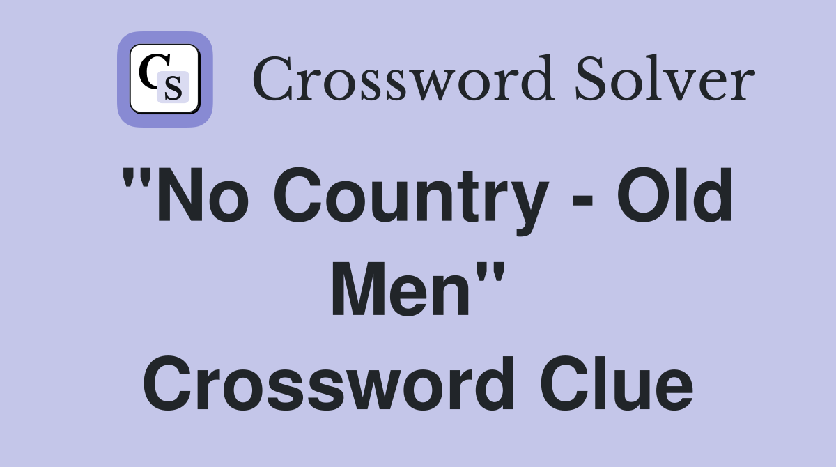 "No Country - Old Men" Crossword Clue