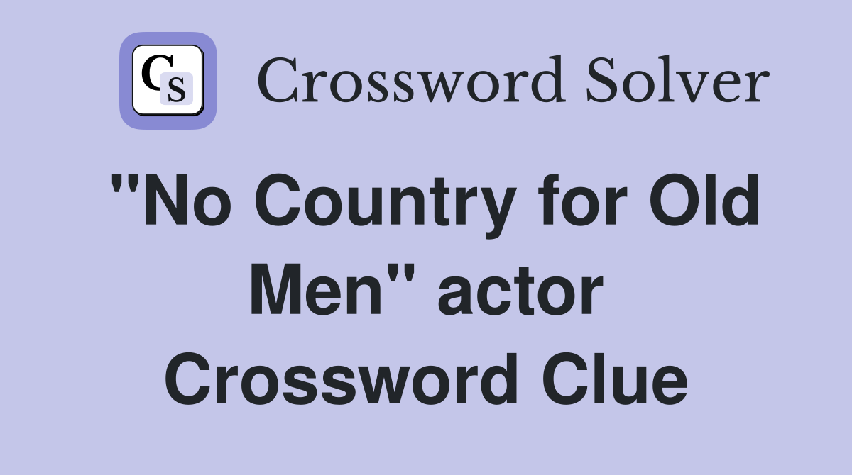 "No Country for Old Men" actor Crossword Clue