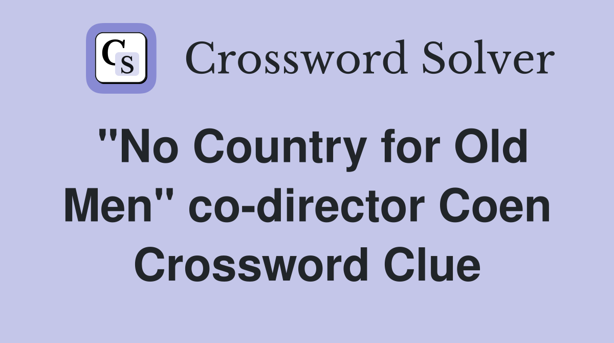 "No Country for Old Men" co-director Coen Crossword Clue