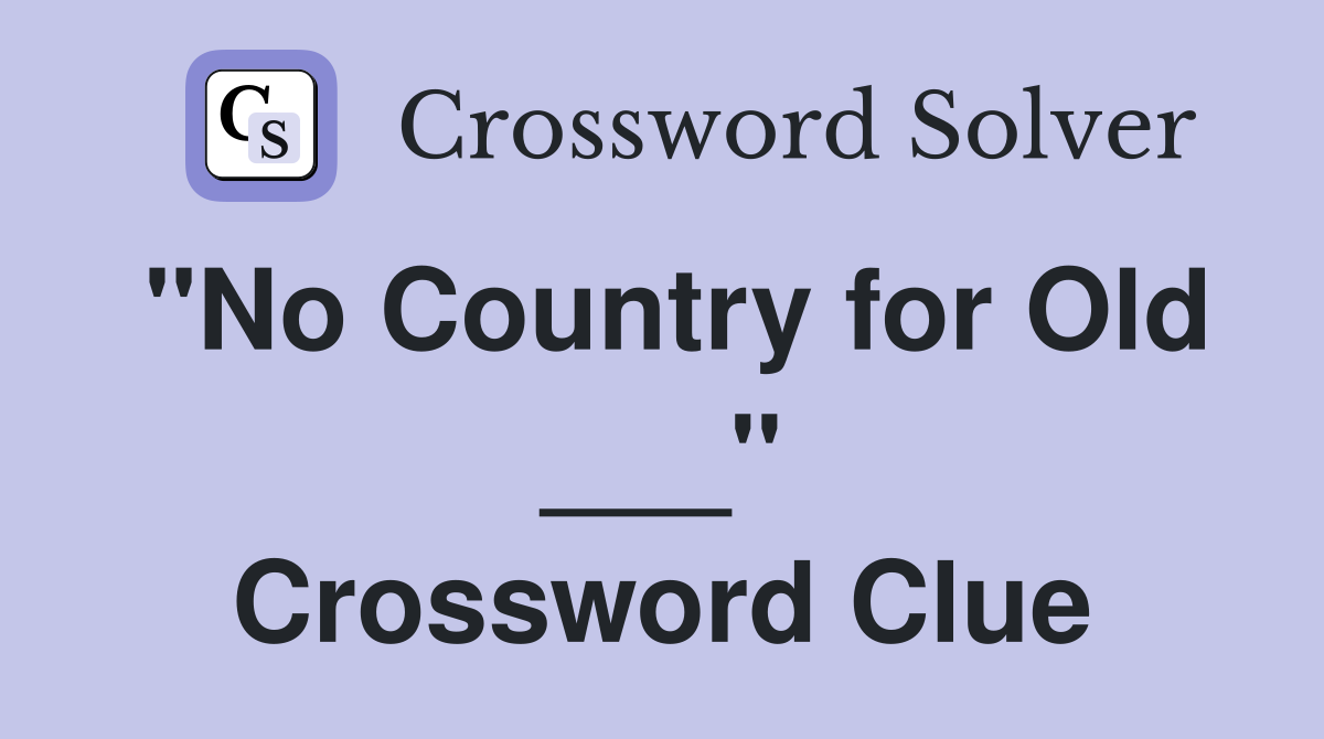 "No Country for Old ___" Crossword Clue