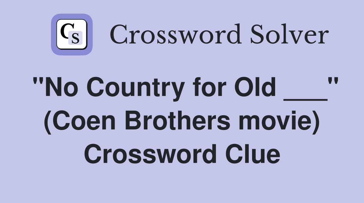 "No Country for Old ___" (Coen Brothers movie) Crossword Clue
