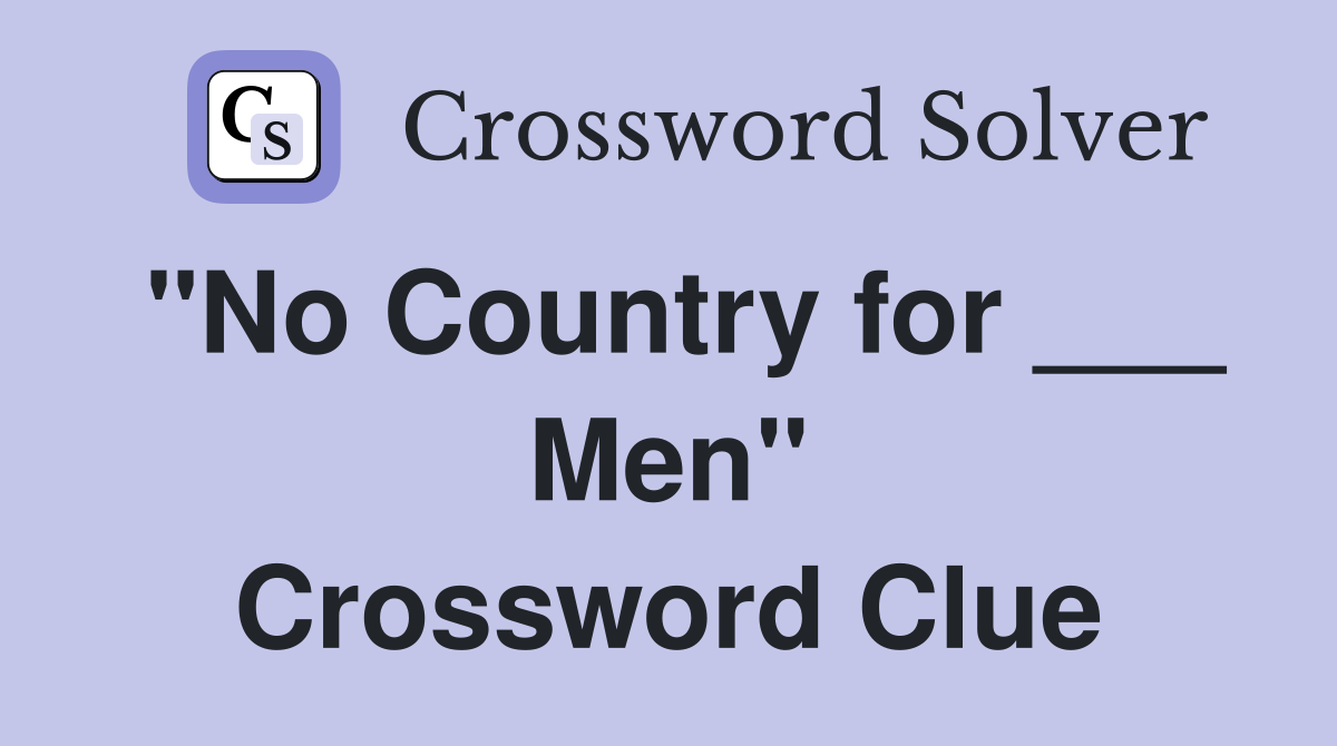 "No Country for ___ Men" Crossword Clue