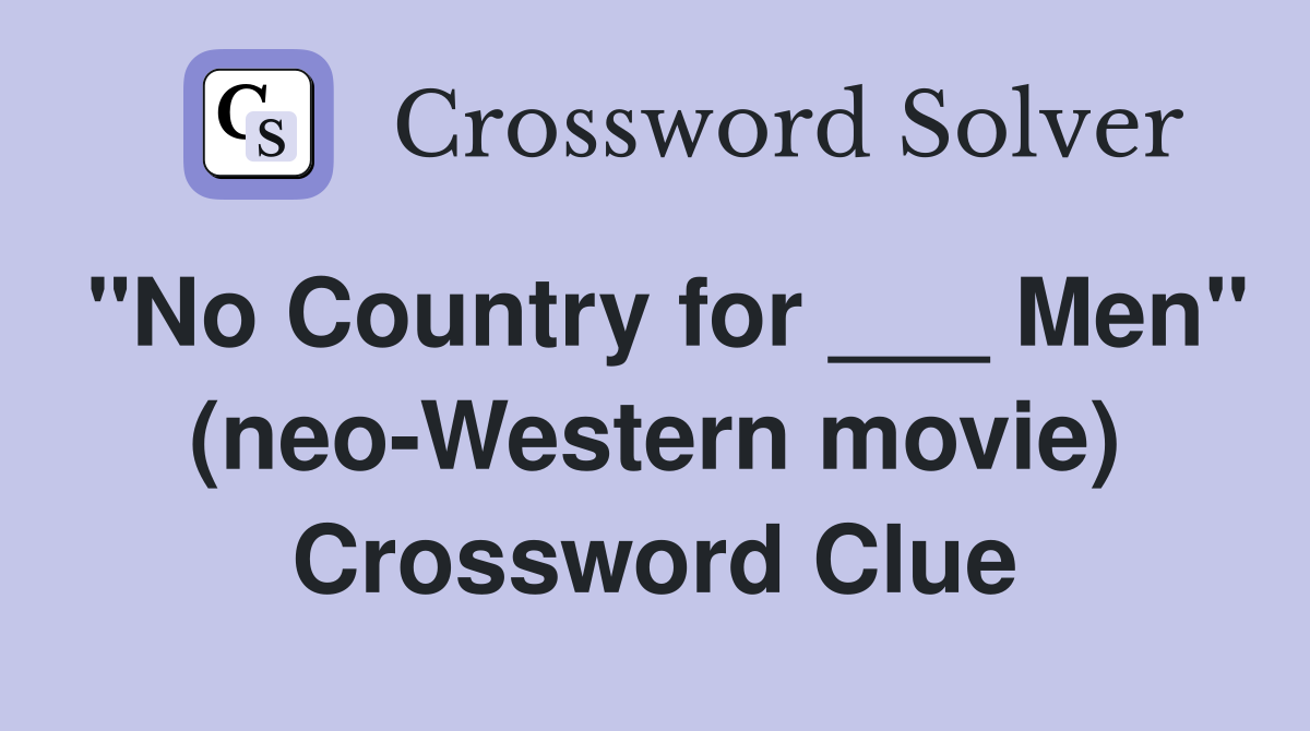 "No Country for ___ Men" (neo-Western movie) Crossword Clue
