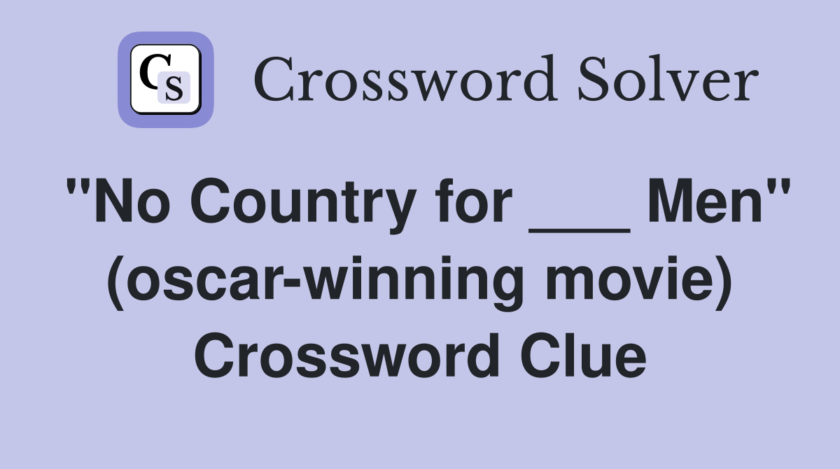 "No Country for ___ Men" (oscar-winning movie) Crossword Clue