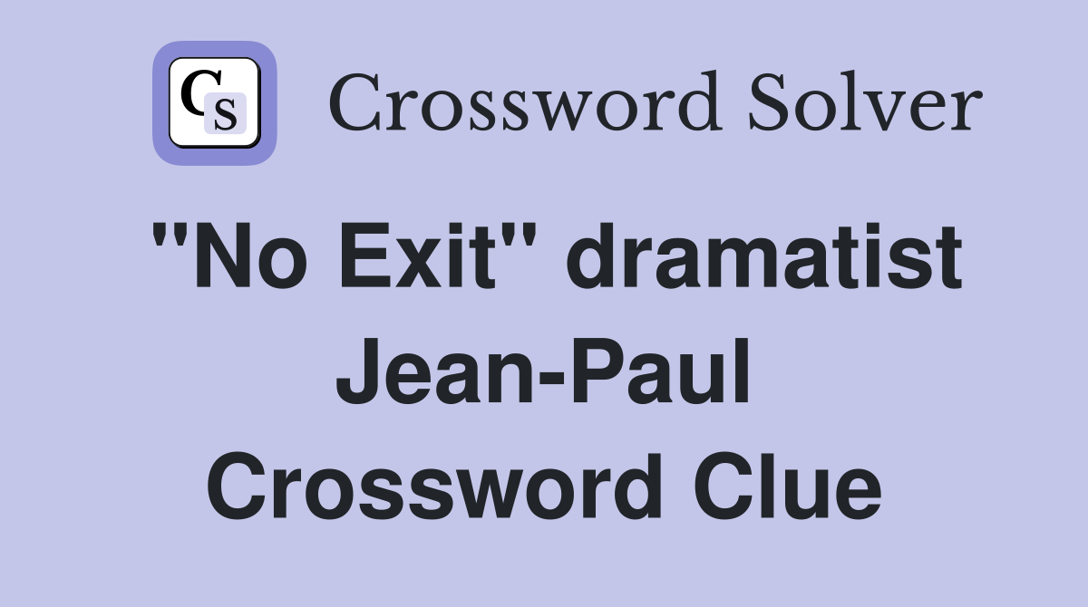 "No Exit" dramatist Jean-Paul Crossword Clue