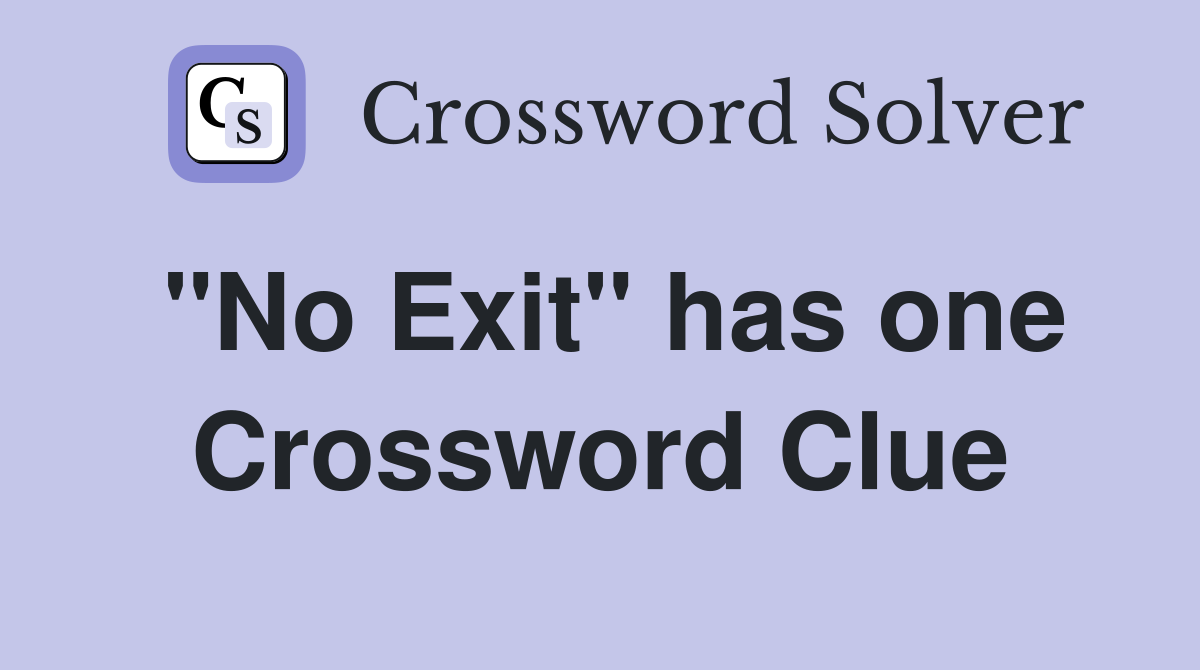 "No Exit" has one Crossword Clue