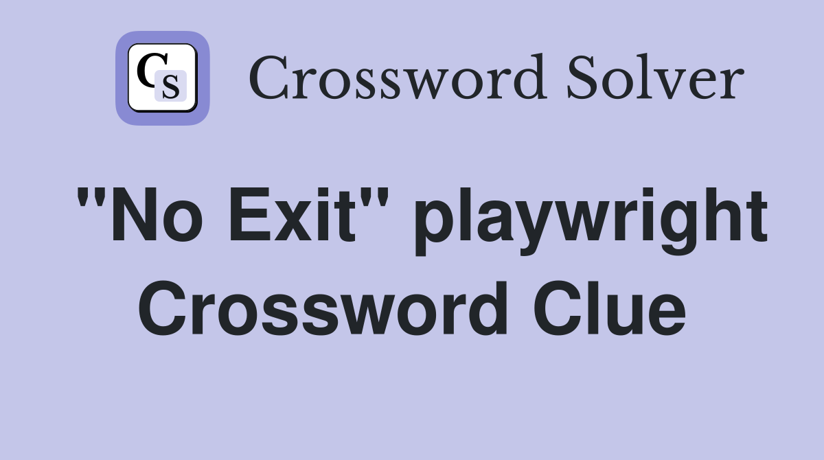 "No Exit" playwright Crossword Clue
