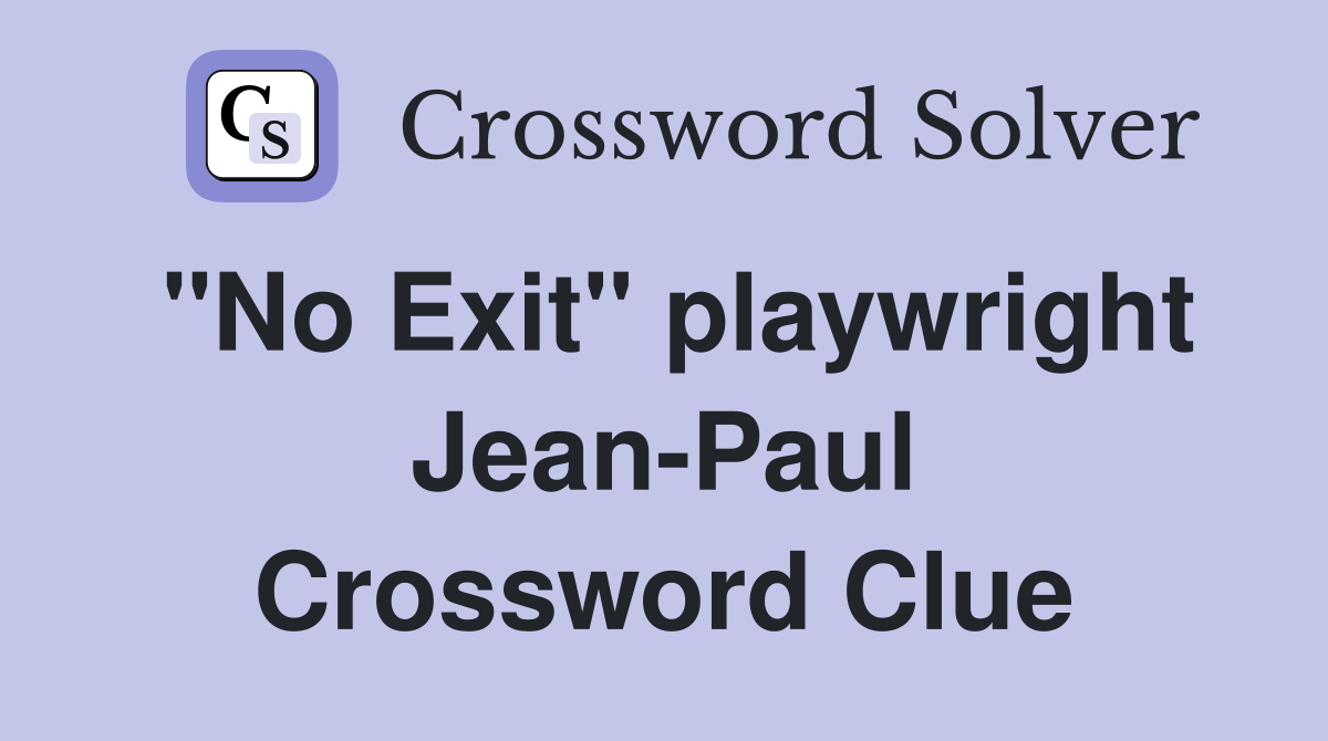 "No Exit" playwright Jean-Paul Crossword Clue