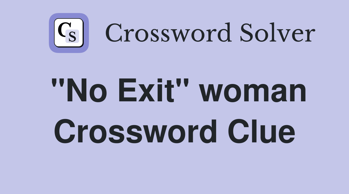 "No Exit" woman Crossword Clue