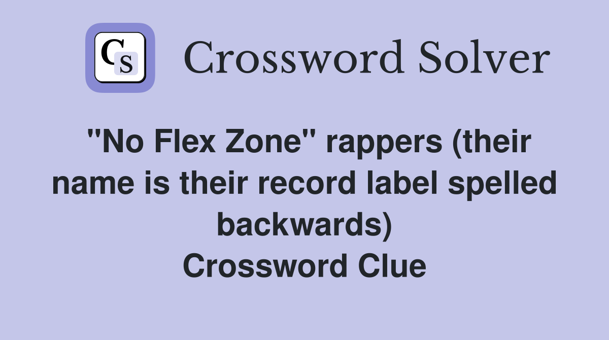 "No Flex Zone" rappers (their name is their record label spelled backwards) Crossword Clue