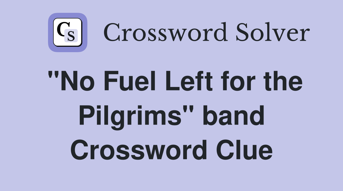 "No Fuel Left for the Pilgrims" band Crossword Clue