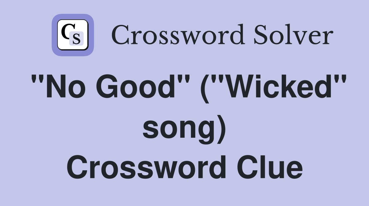 "No Good" ("Wicked" song) Crossword Clue
