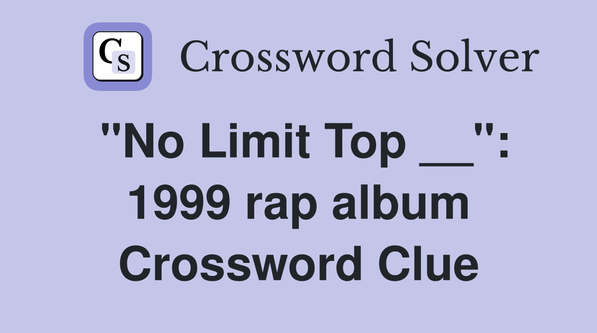 "No Limit Top __": 1999 rap album Crossword Clue