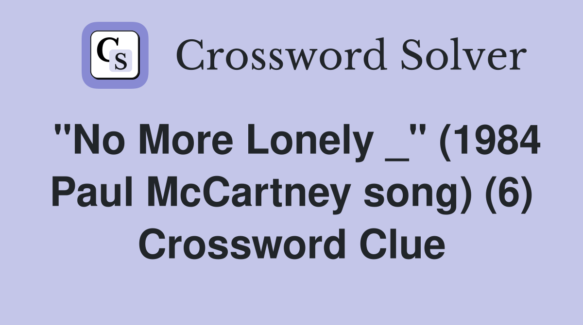 "No More Lonely _" (1984 Paul McCartney song) (6) Crossword Clue