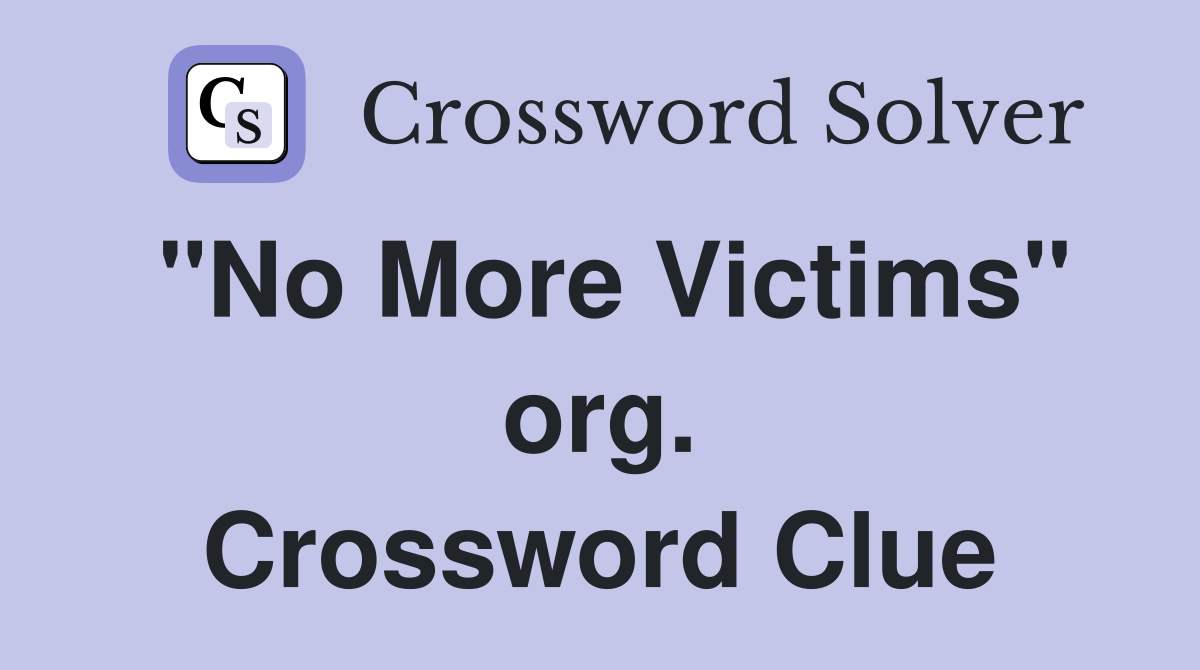 "No More Victims" org. Crossword Clue