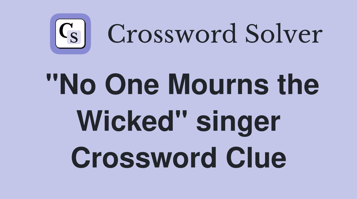 "No One Mourns the Wicked" singer Crossword Clue