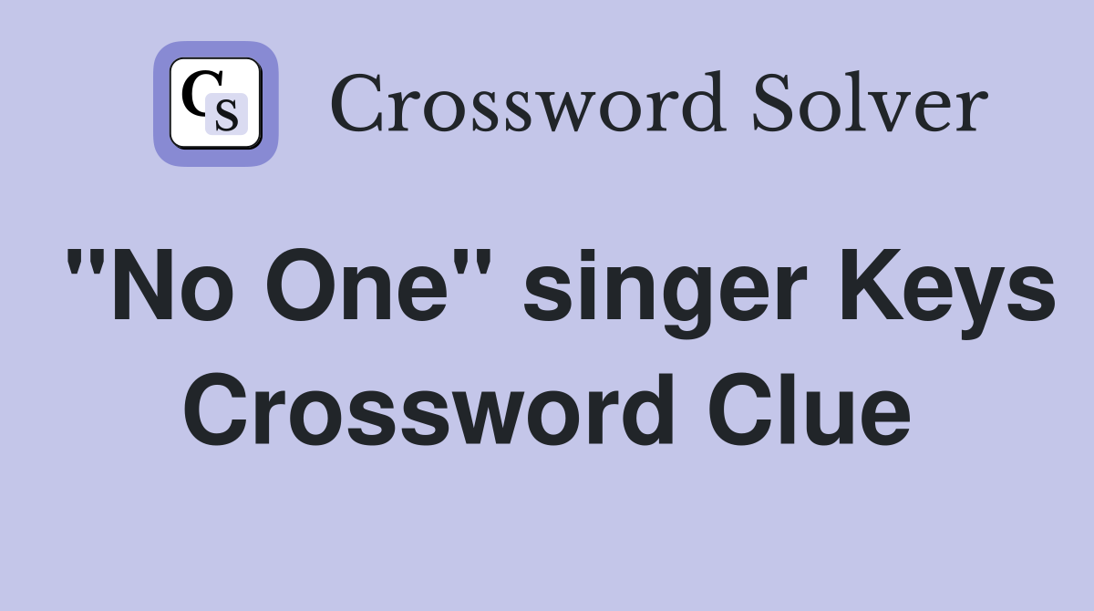 "No One" singer Keys Crossword Clue