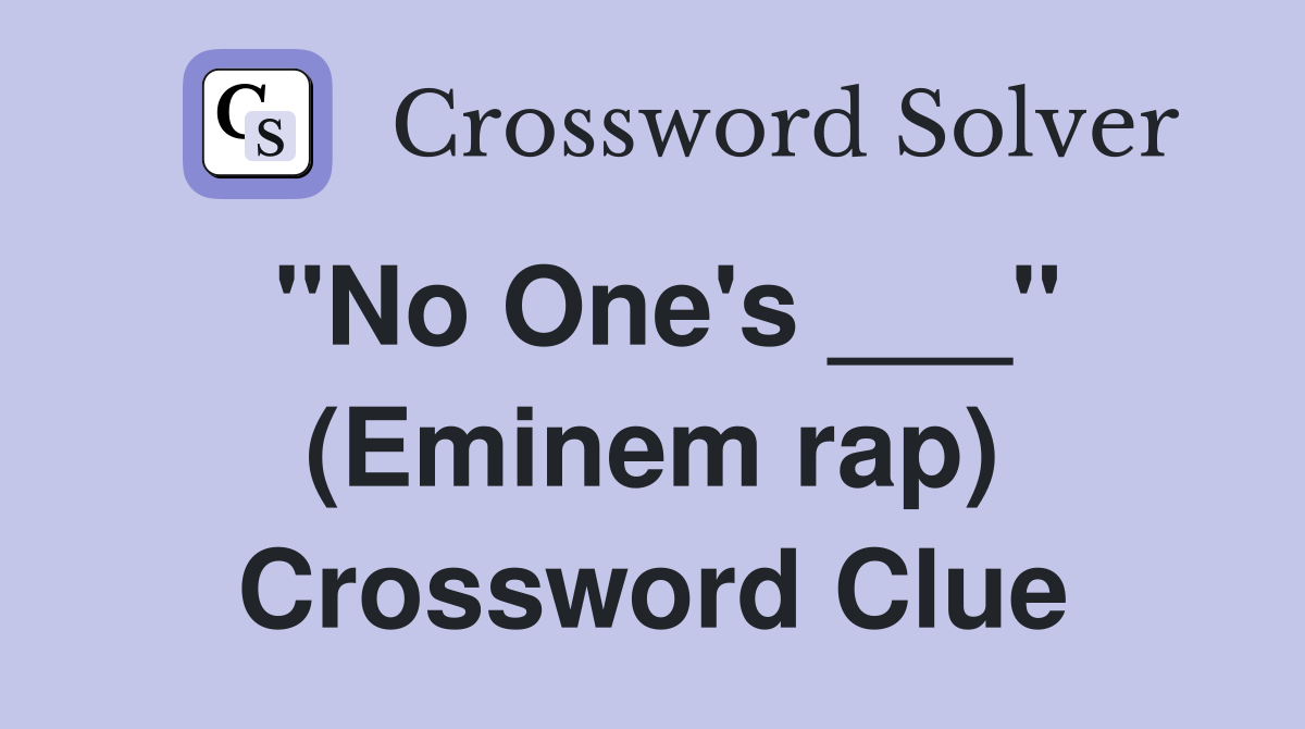 "No One's ___" (Eminem rap) Crossword Clue