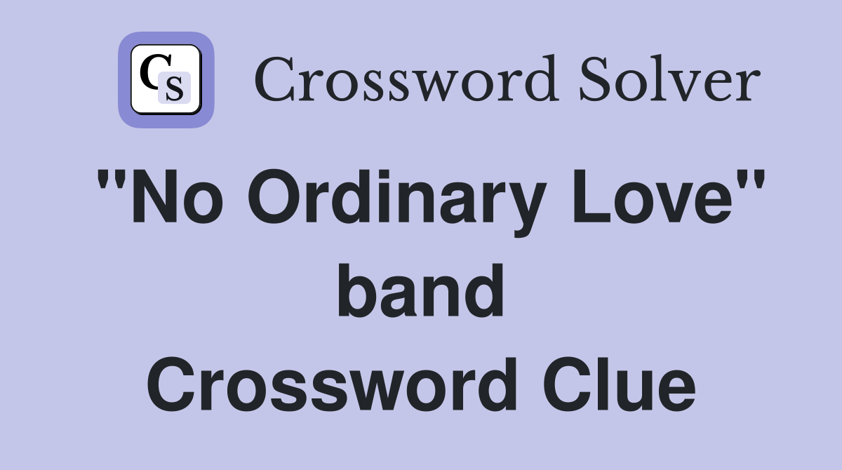 "No Ordinary Love" band Crossword Clue