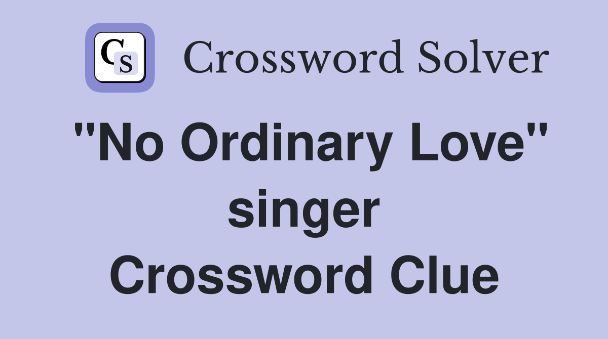 "No Ordinary Love" singer Crossword Clue