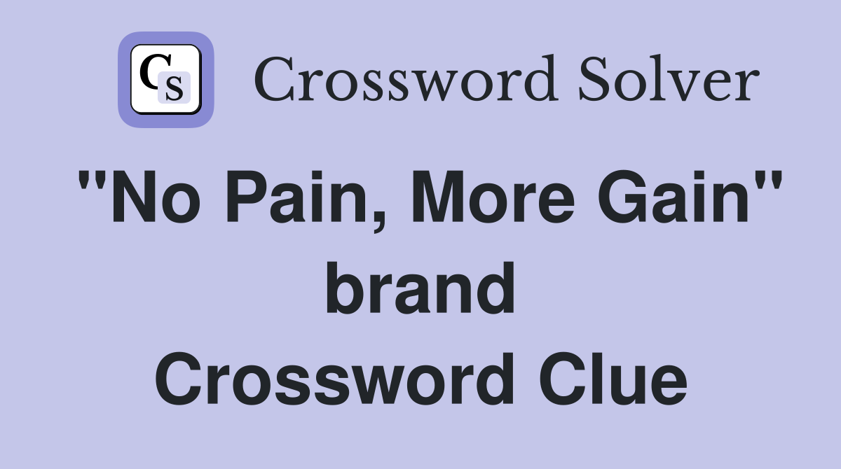 "No Pain, More Gain" brand Crossword Clue