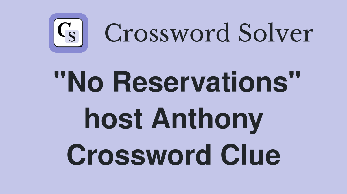 "No Reservations" host Anthony Crossword Clue