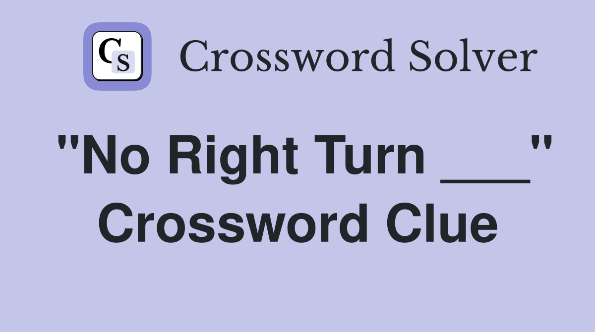 "No Right Turn ___" Crossword Clue