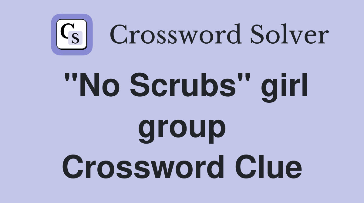 "No Scrubs" girl group Crossword Clue