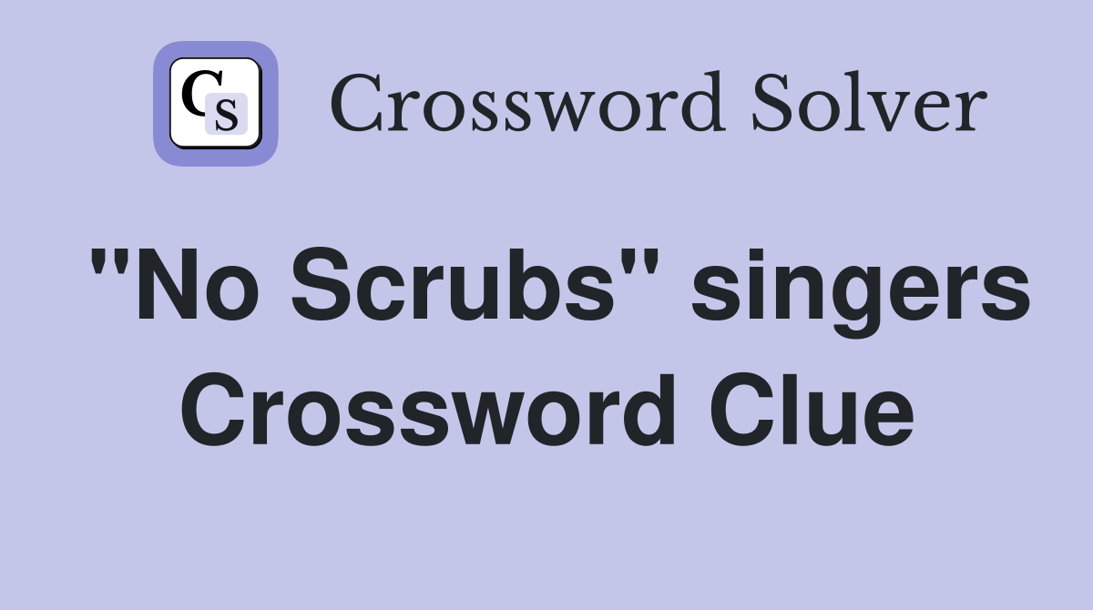 "No Scrubs" singers Crossword Clue