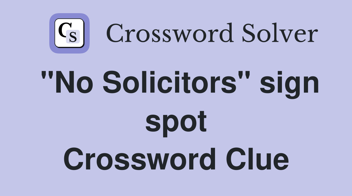 "No Solicitors" sign spot Crossword Clue
