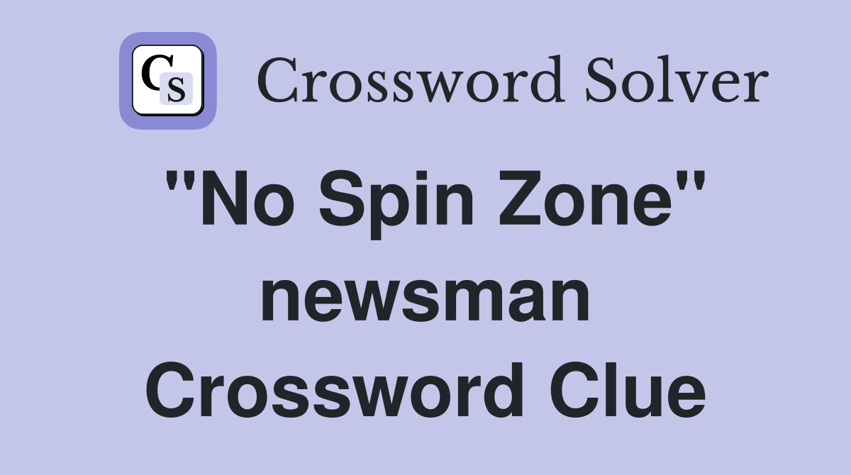 "No Spin Zone" newsman Crossword Clue