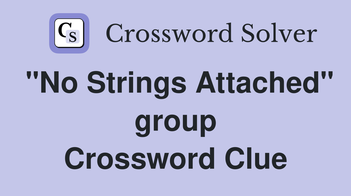 "No Strings Attached" group Crossword Clue